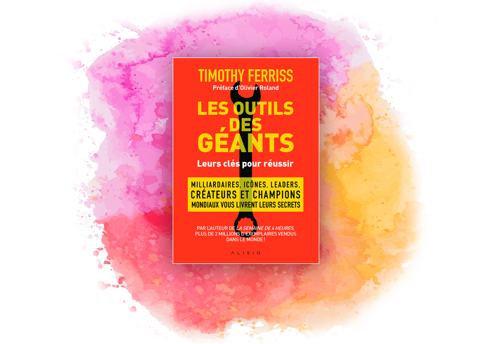 Les outils des géants : leurs clés pour réussir, de Timothy Ferriss