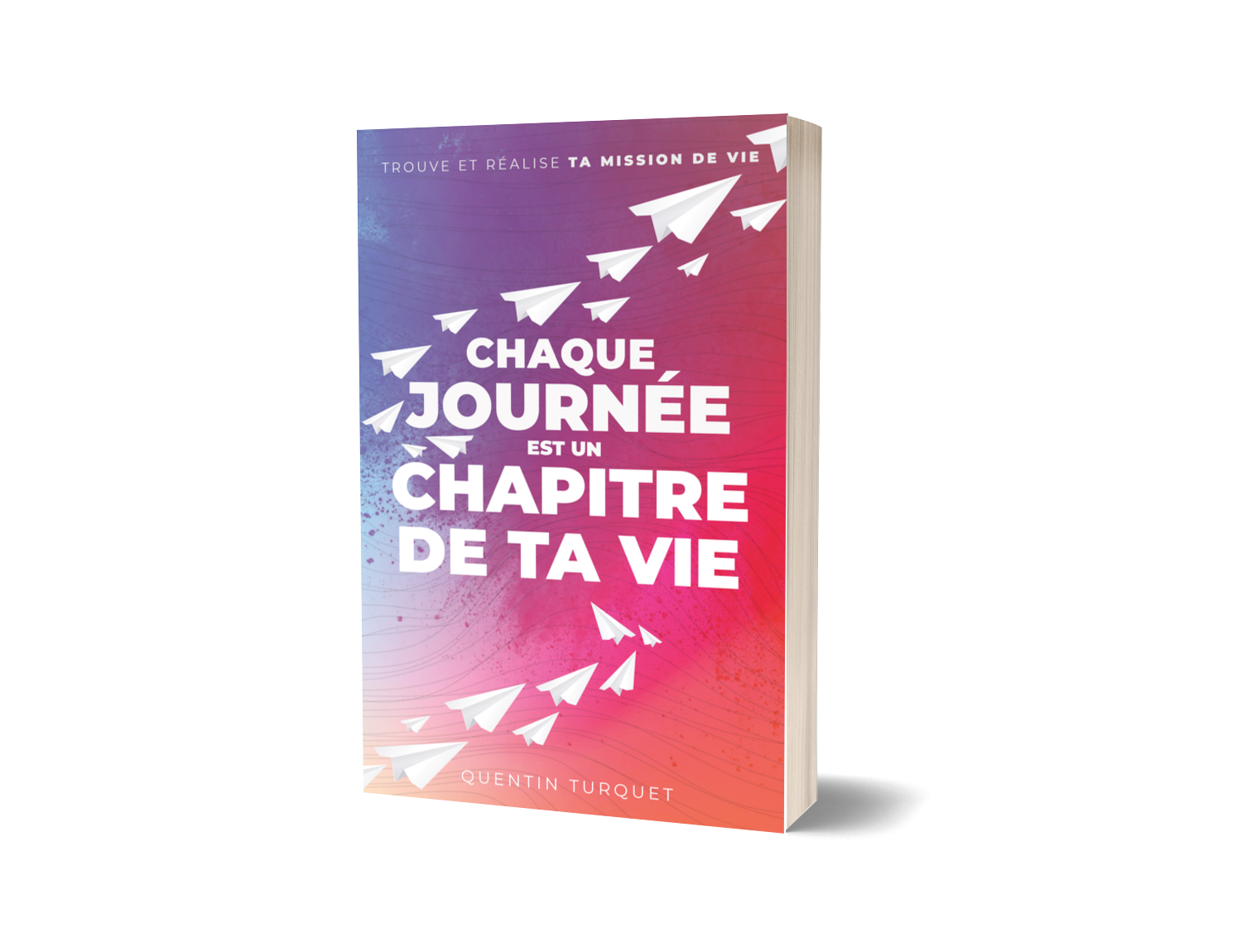 Chaque journée est un chapitre de ta vie